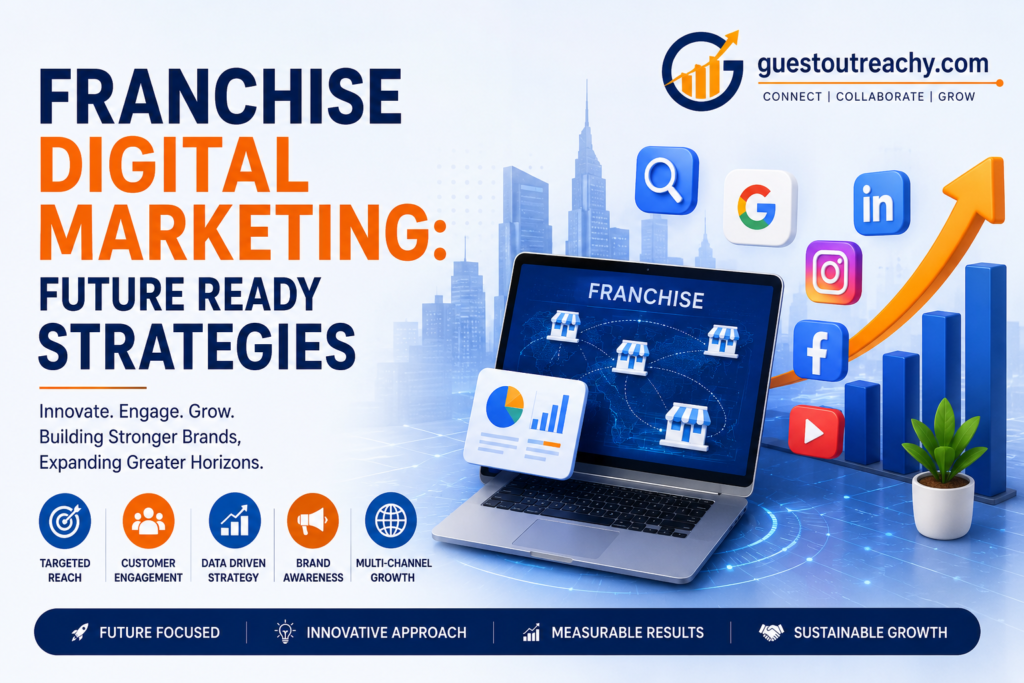 Franchise Digital Marketing: Future Ready Strategies promotional banner featuring a modern laptop with franchise network graphics, social media and search engine icons, an upward growth chart, and the GuestOutreachy.com logo in the top-right corner. The design highlights digital marketing, brand growth, customer engagement, data-driven strategies, and multi-channel marketing with a clean blue-and-orange corporate theme.